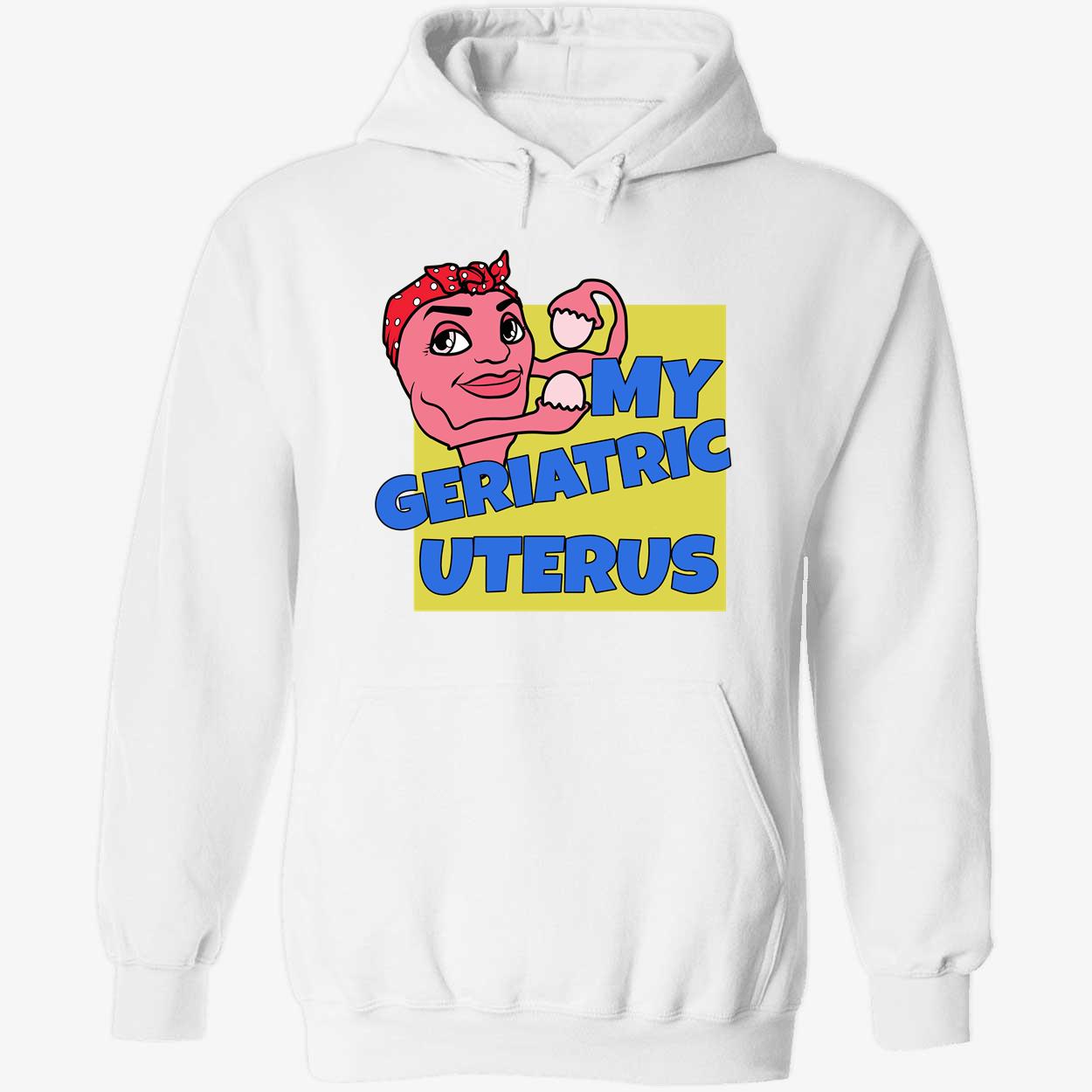 My Geriatric Uterus Shirt My Geriatric Uterus Shirt