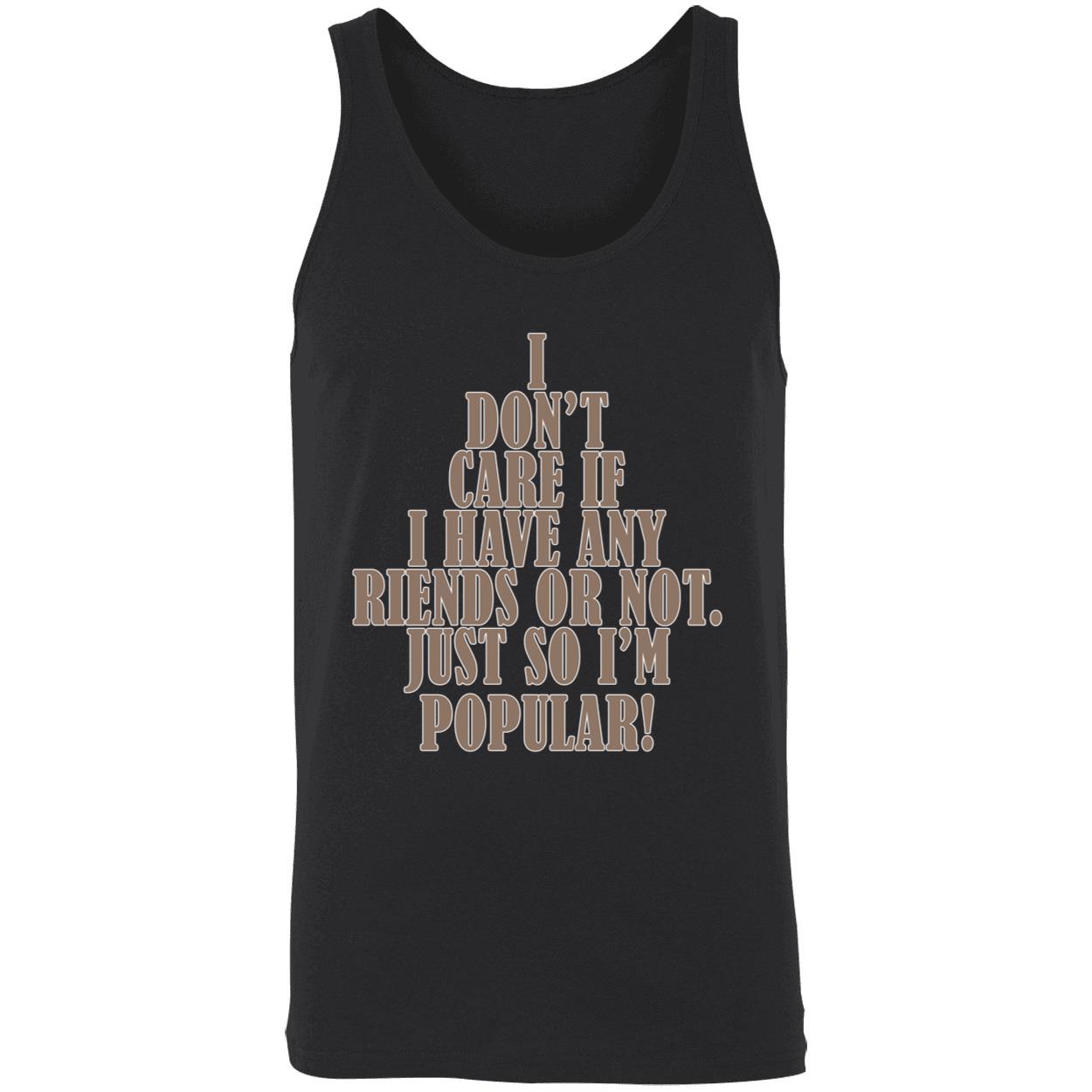 I Don’T Care If I Have Any Riends Or Not Just So I’M Popular Shirt I Don’T Care If I Have Any Riends Or Not Just So I’M Popular Shirt