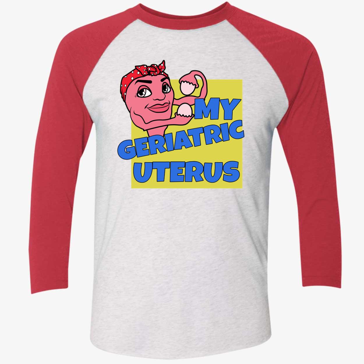 My Geriatric Uterus Shirt My Geriatric Uterus Shirt