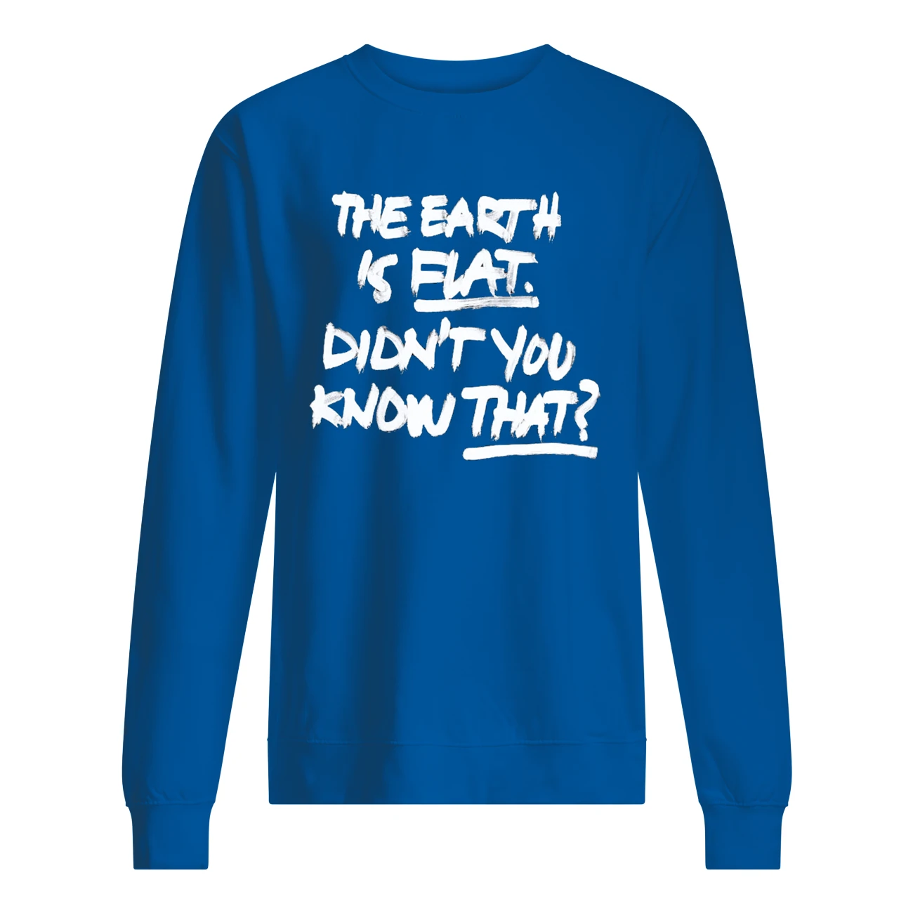 The Earth Is Flat Didn’T You Know That Shirt The Earth Is Flat Didn’T You Know That Shirt