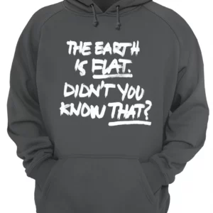 The Earth Is Flat Didn'T You Know That Shirt 1 w3rfjgo208ekcrwbsklq 4.webp
