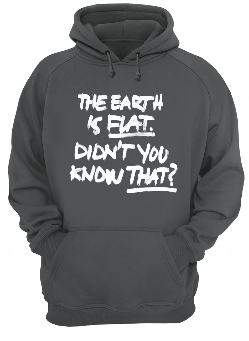 The Earth Is Flat Didn’T You Know That Shirt The Earth Is Flat Didn’T You Know That Shirt