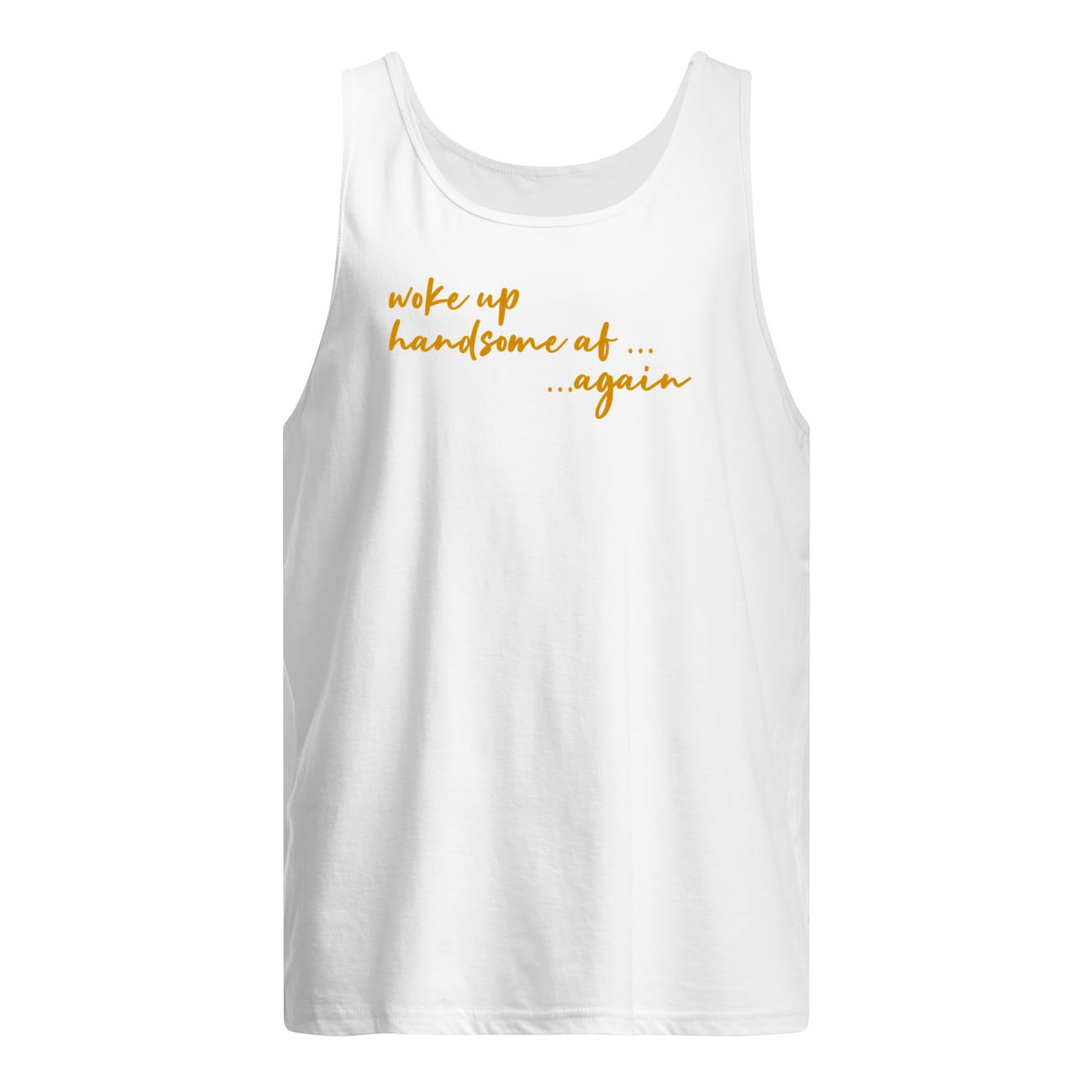 Woke Up Handsome Af Again Shirt Woke Up Handsome Af Again Shirt