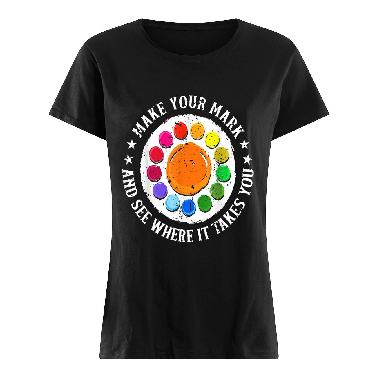 Make Your Mark And See Where It Takes You Shirt Make Your Mark And See Where It Takes You Shirt