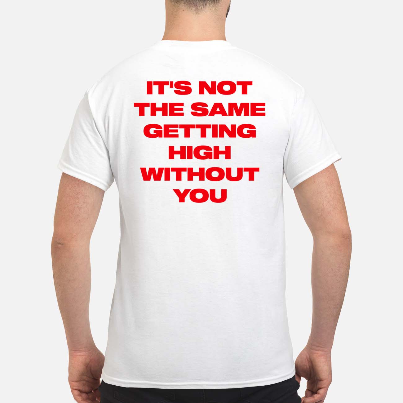It’S Not The Same Getting High Without You Back Aop Shirt It’S Not The Same Getting High Without You Back Aop Shirt