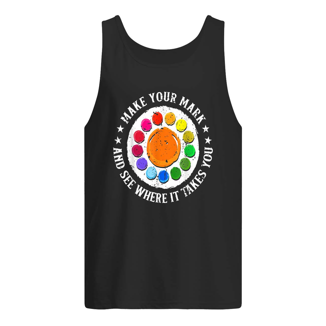 Make Your Mark And See Where It Takes You Shirt Make Your Mark And See Where It Takes You Shirt