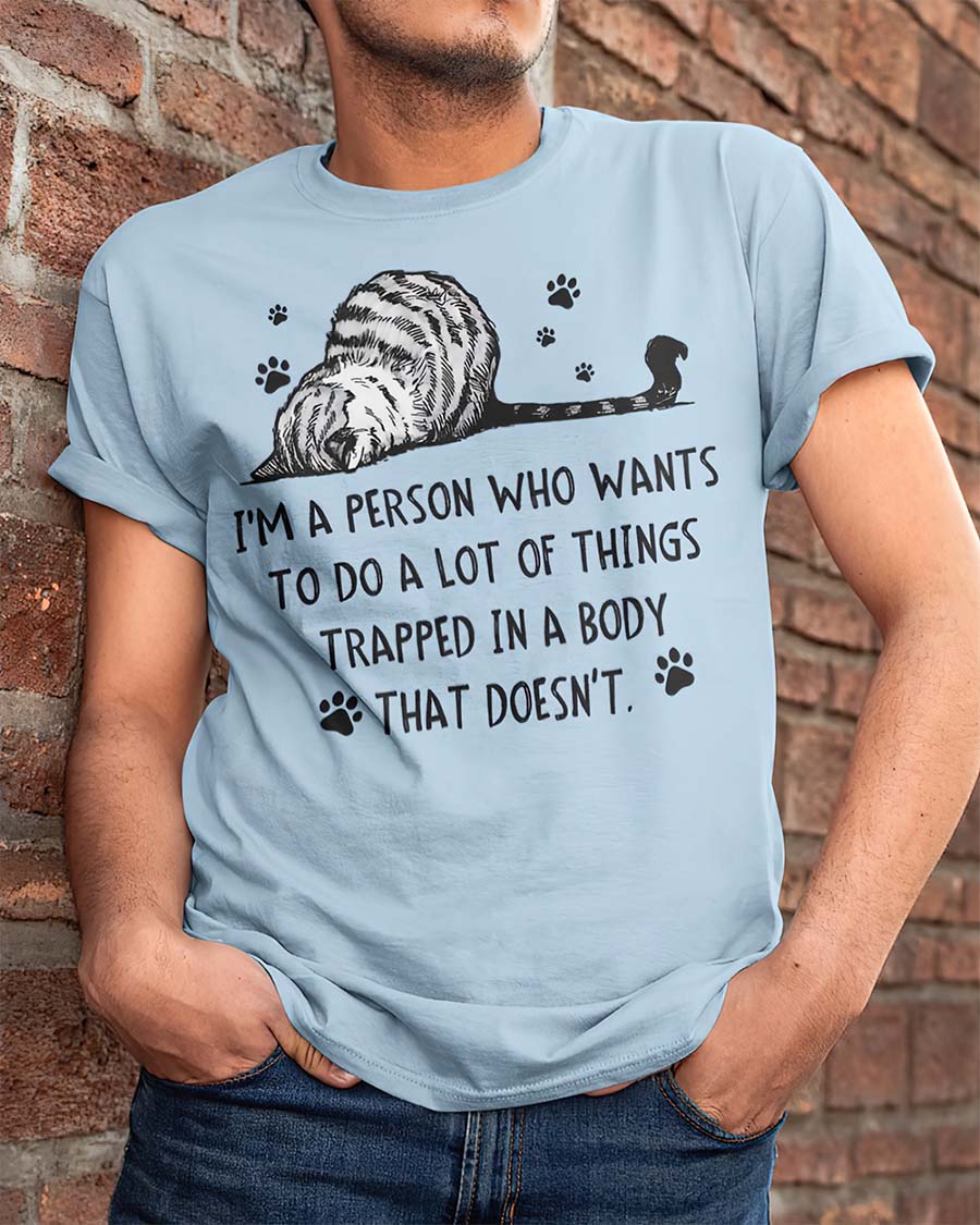 I’M A Person Who Wants To Do A Lot Of Things Trapped In A Boy That Doesn’T Shirt I’M A Person Who Wants To Do A Lot Of Things Trapped In A Boy That Doesn’T Shirt