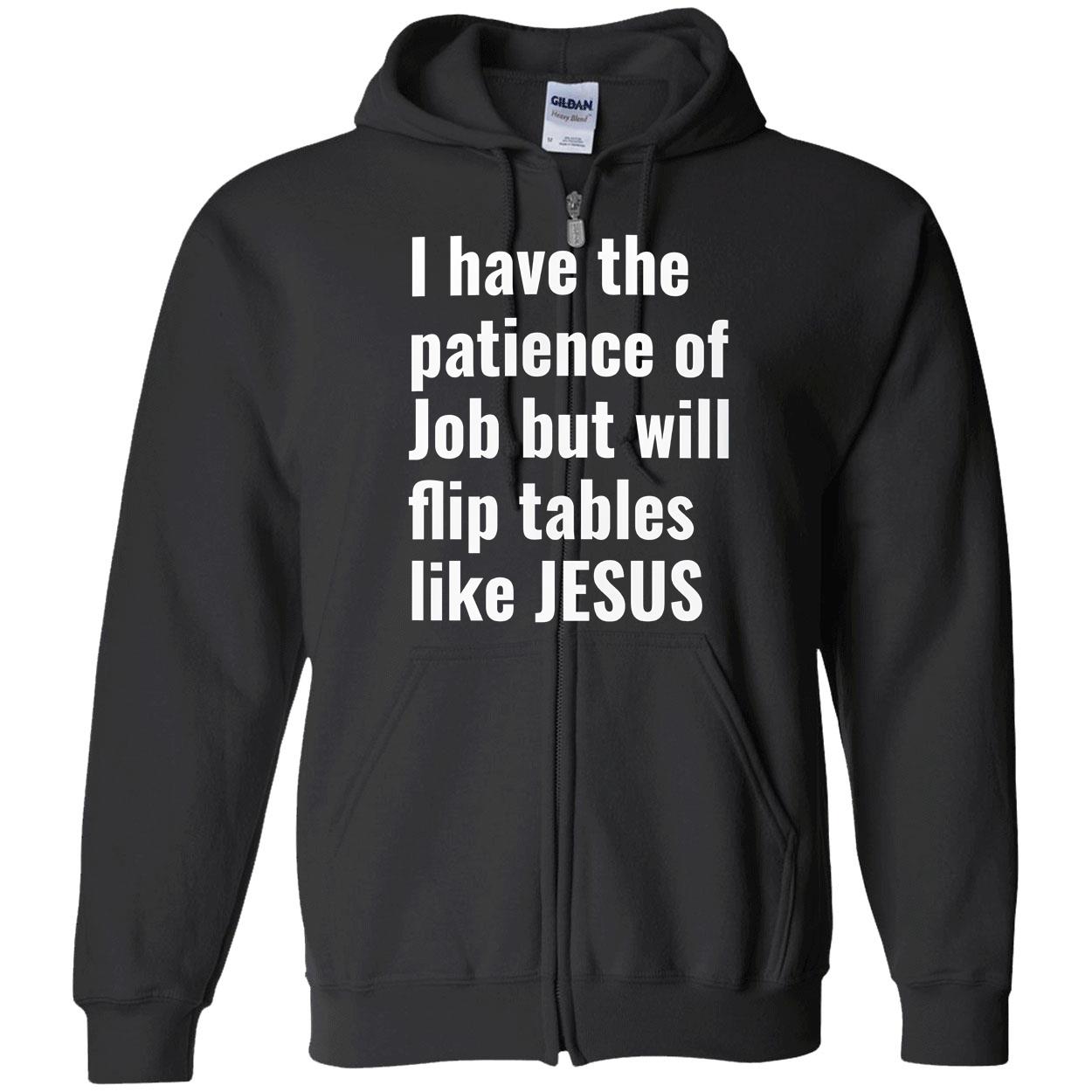 I Have The Patience Of Job But Will Flip Tables Like Jesus Shirt I Have The Patience Of Job But Will Flip Tables Like Jesus Shirt