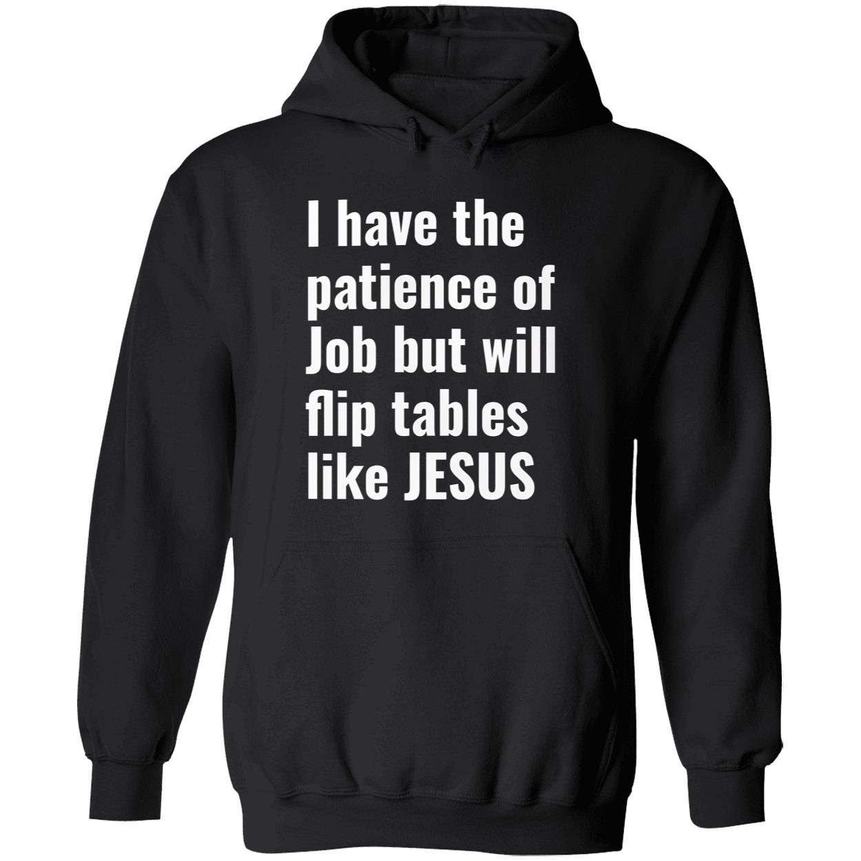 I Have The Patience Of Job But Will Flip Tables Like Jesus Shirt I Have The Patience Of Job But Will Flip Tables Like Jesus Shirt