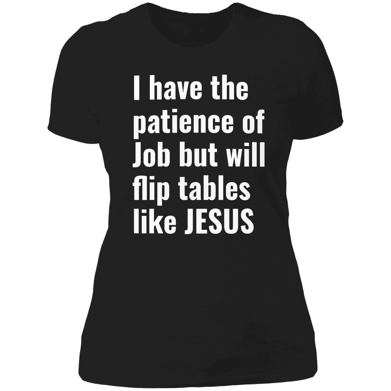 I Have The Patience Of Job But Will Flip Tables Like Jesus Shirt I Have The Patience Of Job But Will Flip Tables Like Jesus Shirt