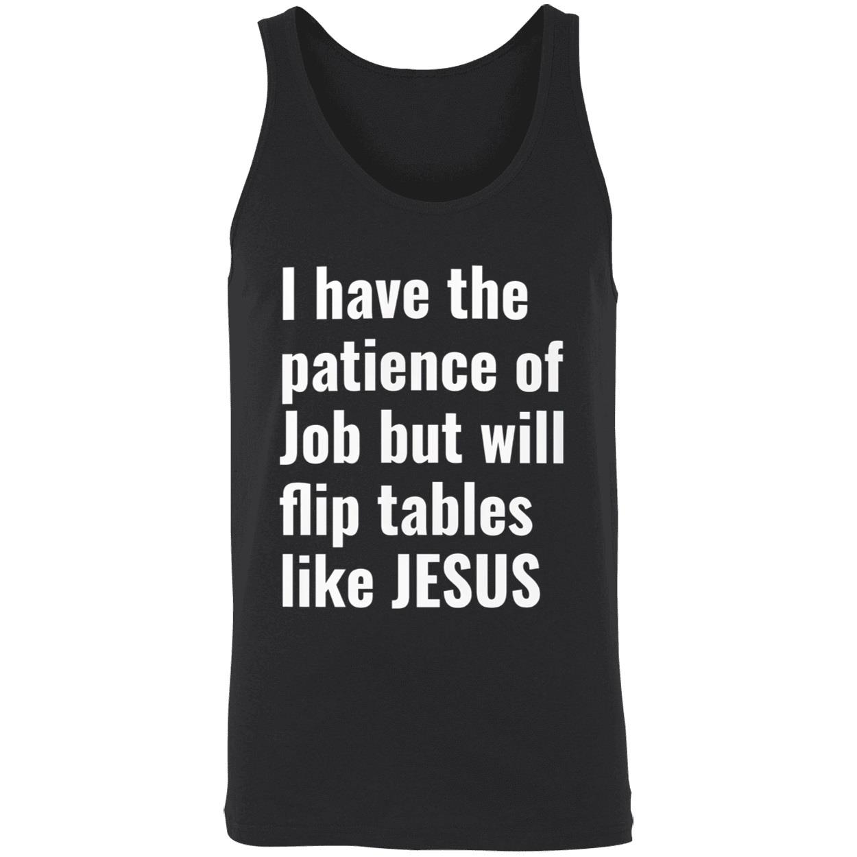 I Have The Patience Of Job But Will Flip Tables Like Jesus Shirt I Have The Patience Of Job But Will Flip Tables Like Jesus Shirt