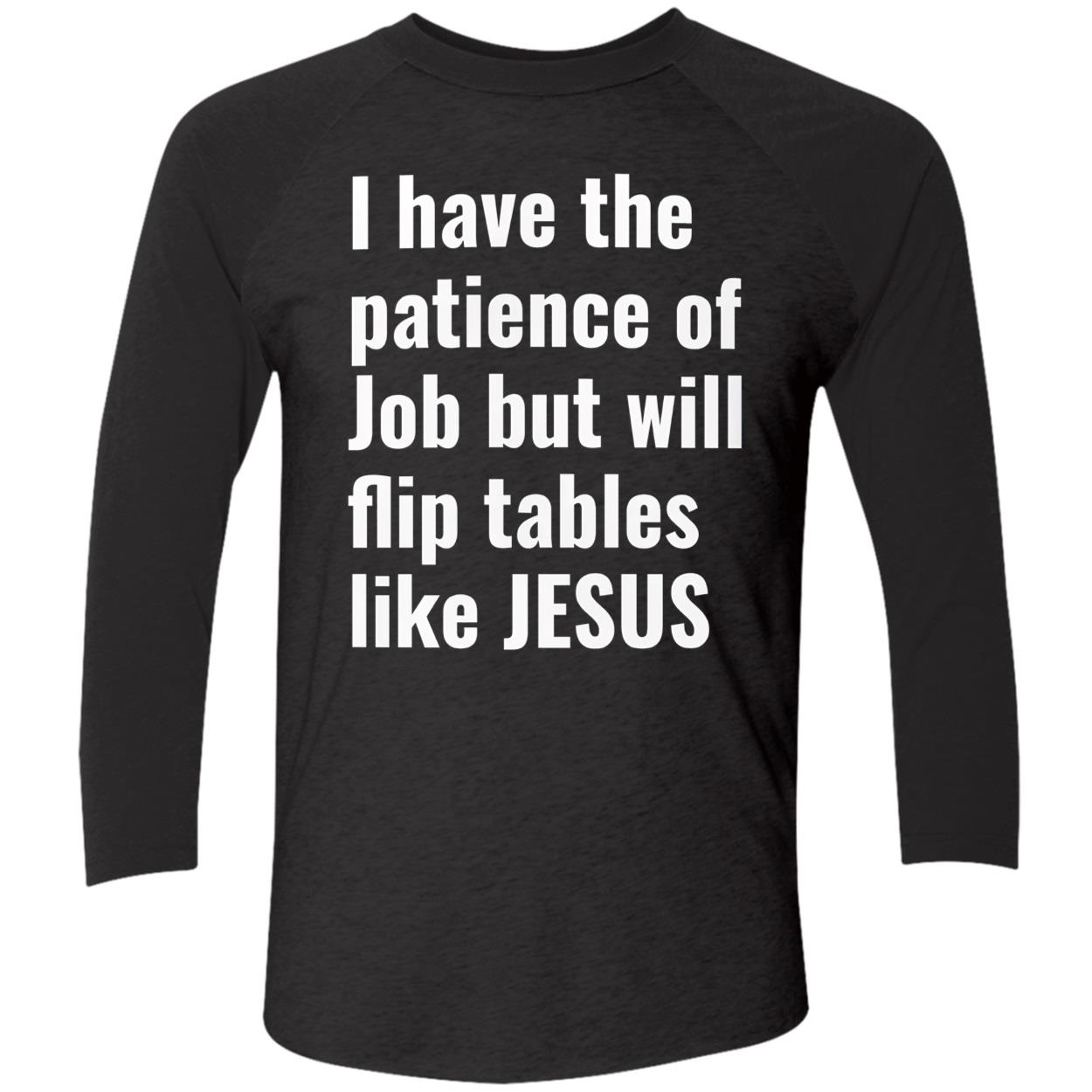 I Have The Patience Of Job But Will Flip Tables Like Jesus Shirt I Have The Patience Of Job But Will Flip Tables Like Jesus Shirt