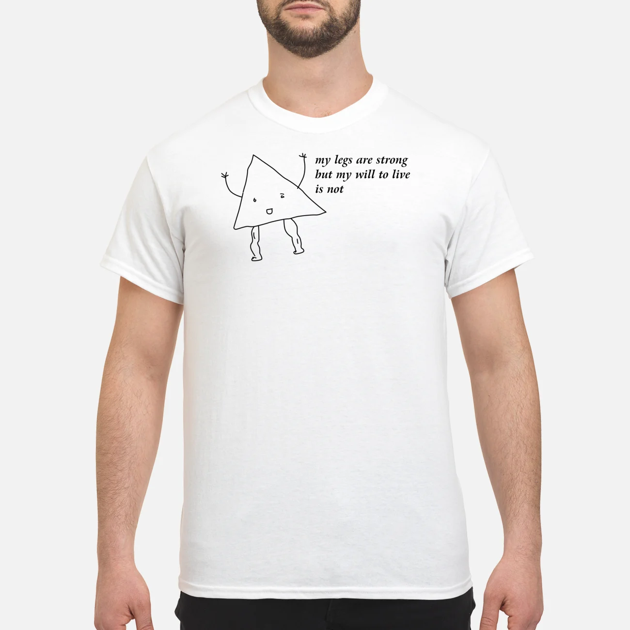 My Legs Are Strong But My Will To Live Is Not Shirt My Legs Are Strong But My Will To Live Is Not Shirt