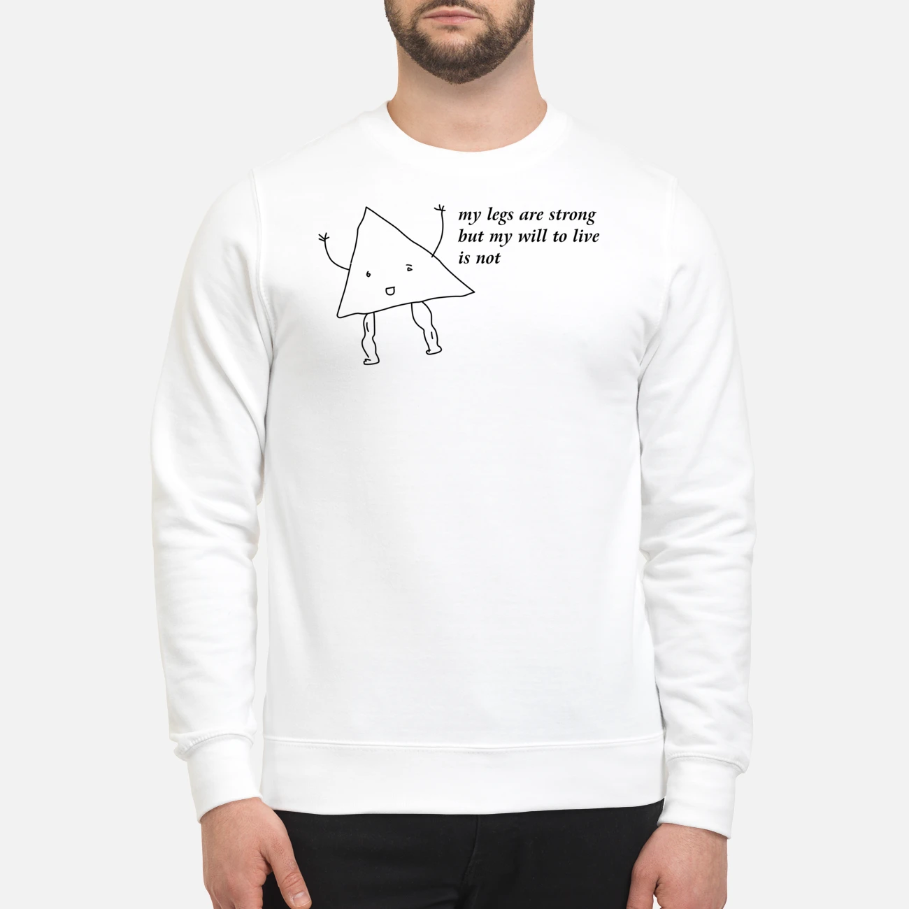 My Legs Are Strong But My Will To Live Is Not Shirt My Legs Are Strong But My Will To Live Is Not Shirt