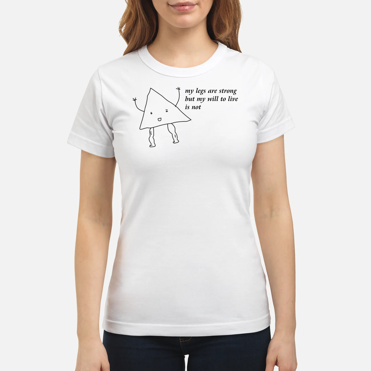 My Legs Are Strong But My Will To Live Is Not Shirt My Legs Are Strong But My Will To Live Is Not Shirt