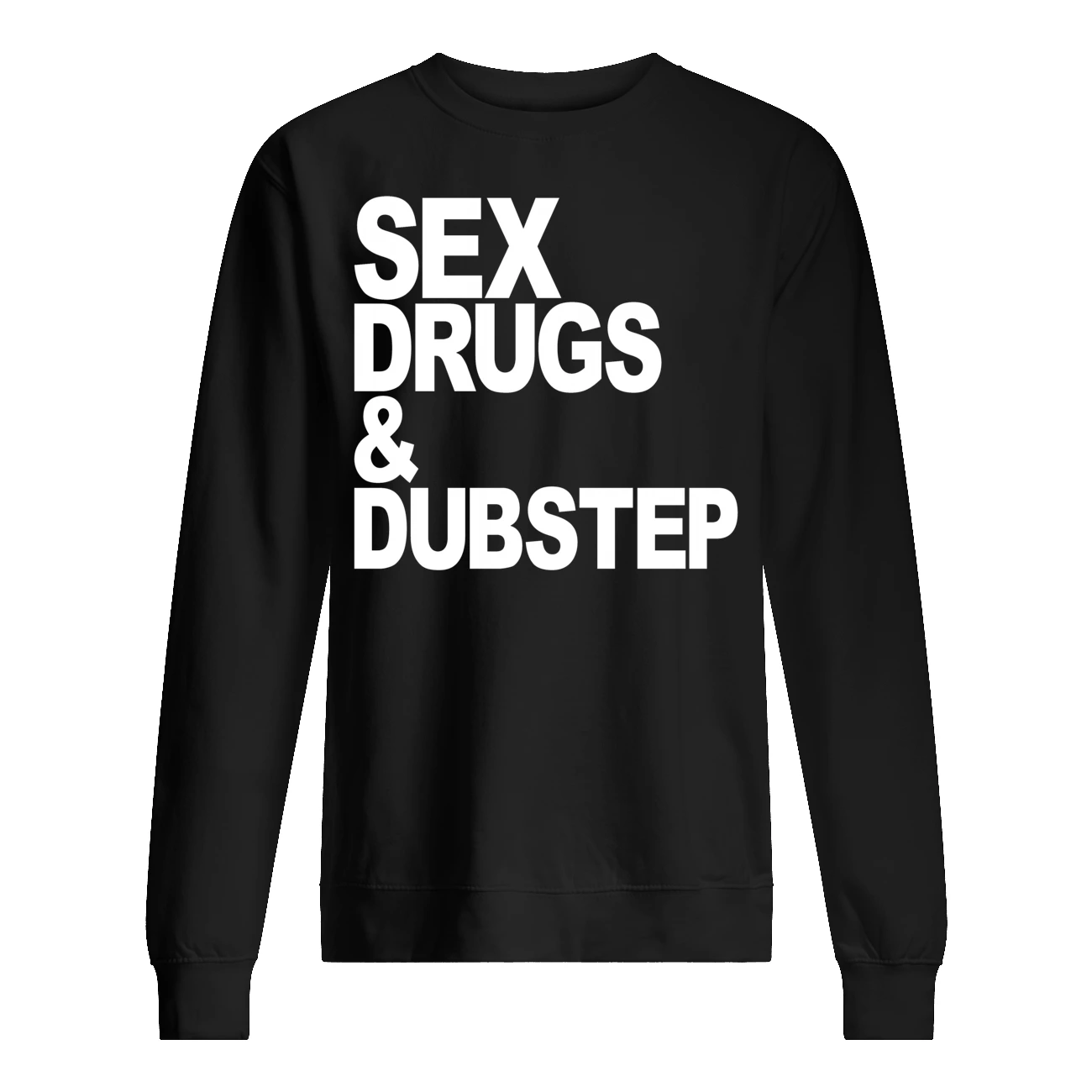 S*X Drugs And Dubstep Shirt S*X Drugs And Dubstep Shirt