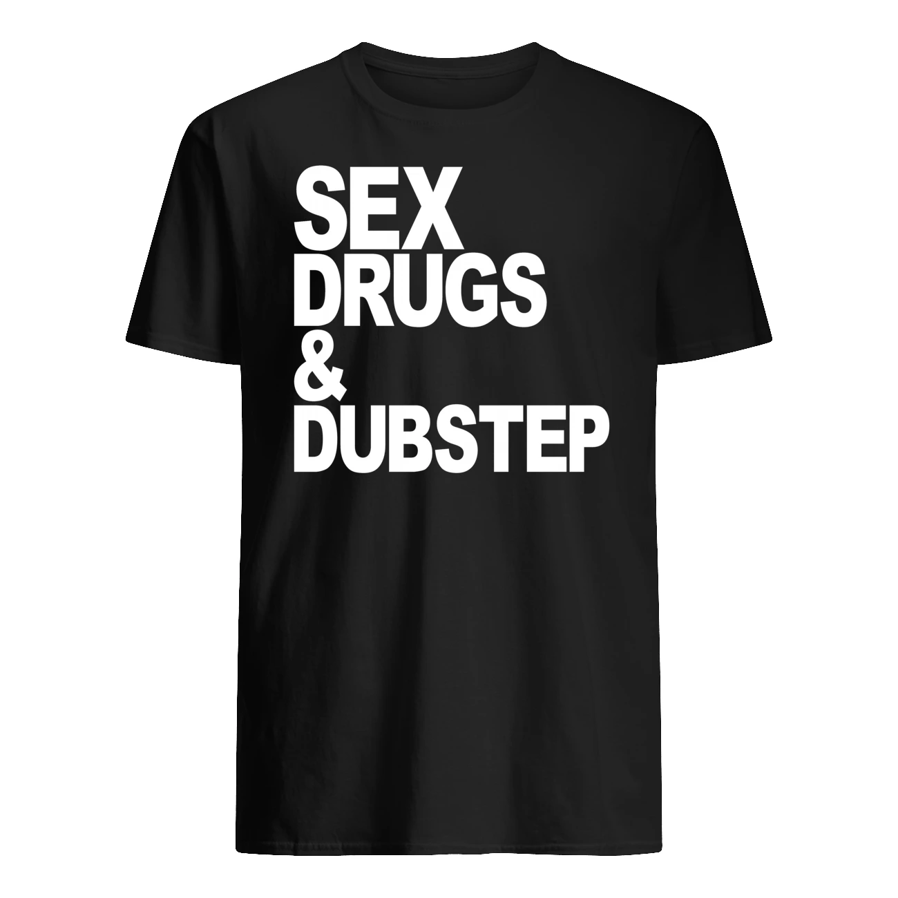 S*X Drugs And Dubstep Shirt S*X Drugs And Dubstep Shirt