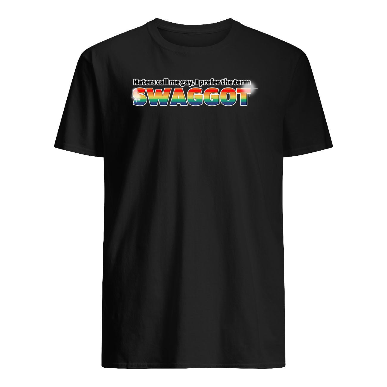Haters Call Me Gay I Perfect The Term Swaggot Shirt Haters Call Me Gay I Perfect The Term Swaggot Shirt