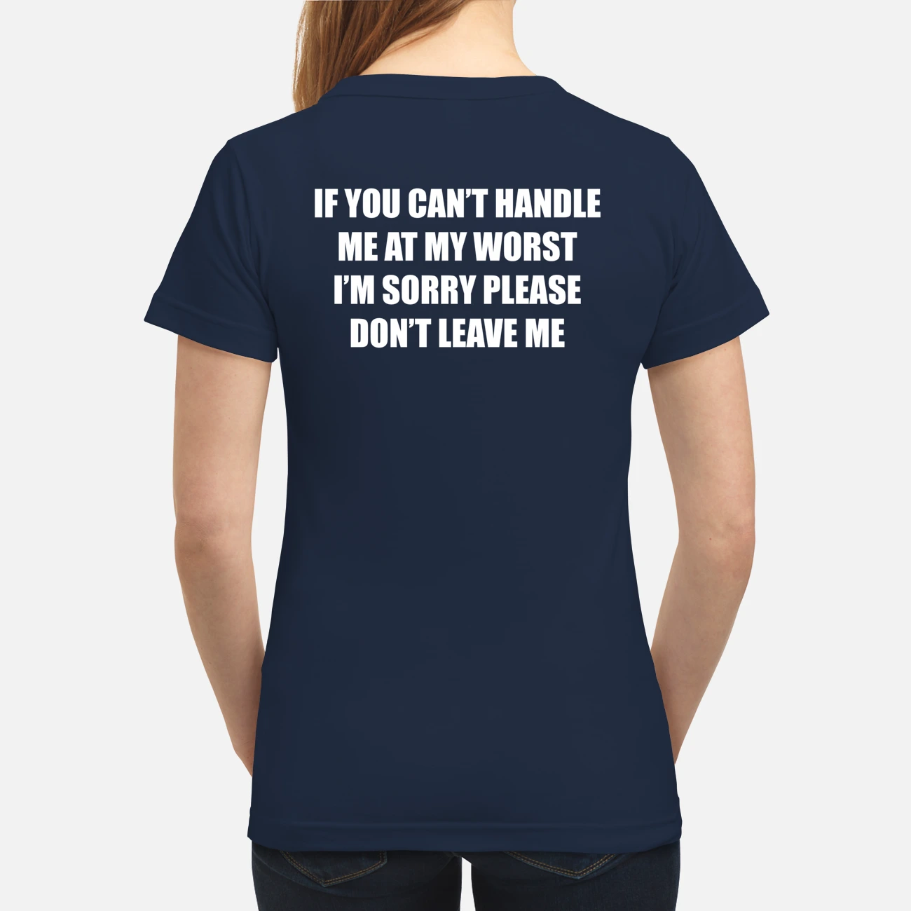If You Can’T Handle Me At My Worst I’M Sorry Please Don’T Leave Me Sweatshirt If You Can’T Handle Me At My Worst I’M Sorry Please Don’T Leave Me Sweatshirt