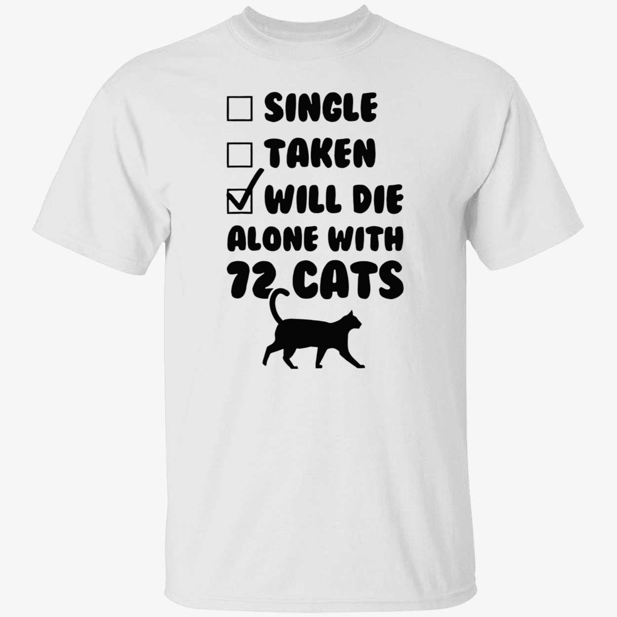 Single Taken Will Die Alone With 12 Cats Shirt Single Taken Will Die Alone With 12 Cats Shirt