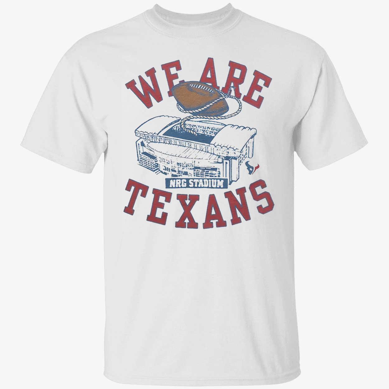 We Are Texans T-Shirt We Are Texans T-Shirt