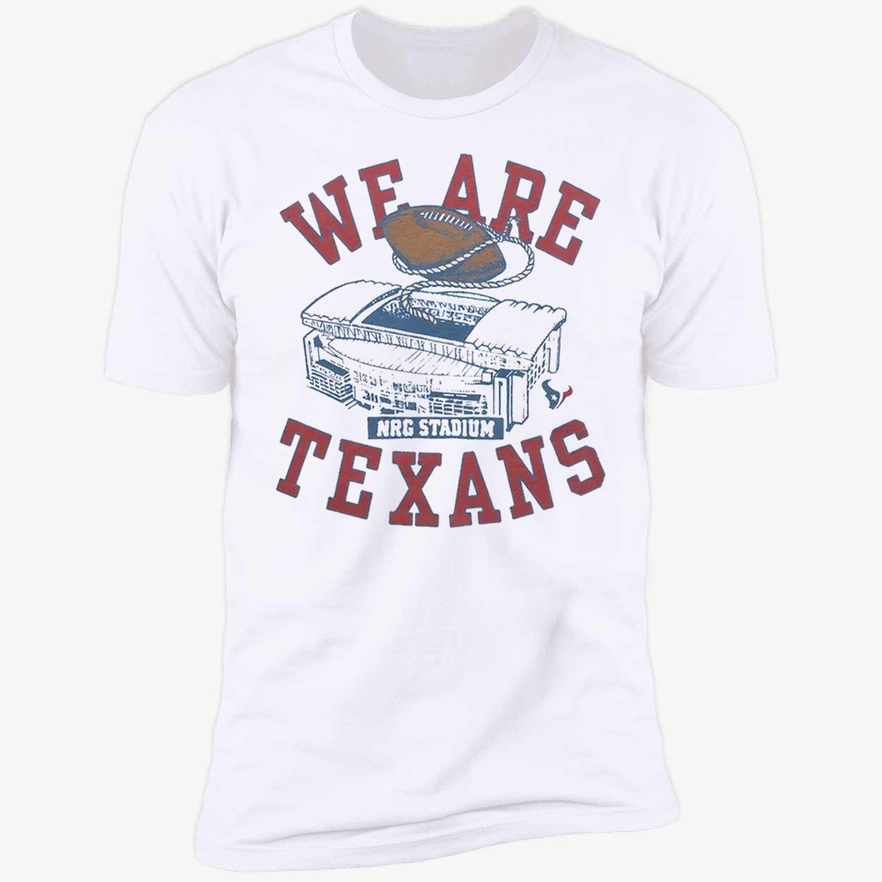We Are Texans T-Shirt We Are Texans T-Shirt
