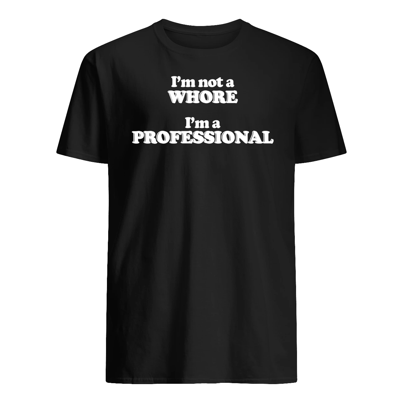 I’M Not A Whore I’M A Professional Shirt I’M Not A Whore I’M A Professional Shirt