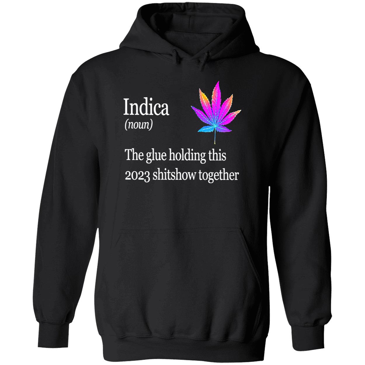 Weed Indica The Glue Holding This 2023 Shitshow Together Shirt Weed Indica The Glue Holding This 2023 Shitshow Together Shirt