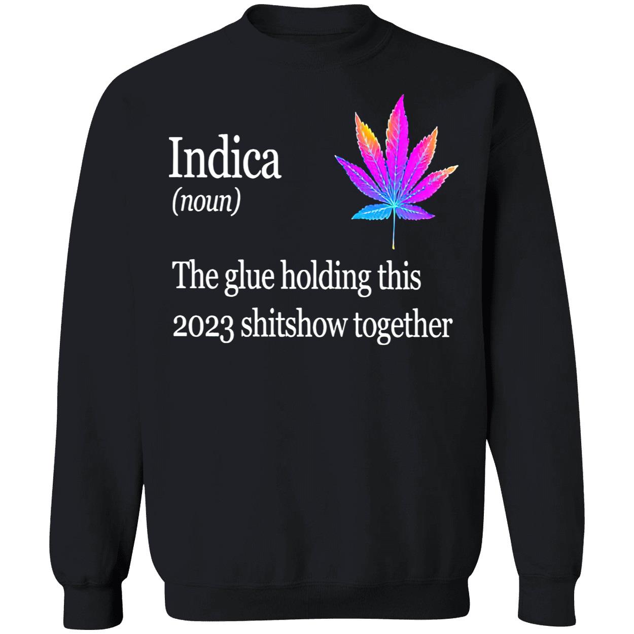 Weed Indica The Glue Holding This 2023 Shitshow Together Shirt Weed Indica The Glue Holding This 2023 Shitshow Together Shirt