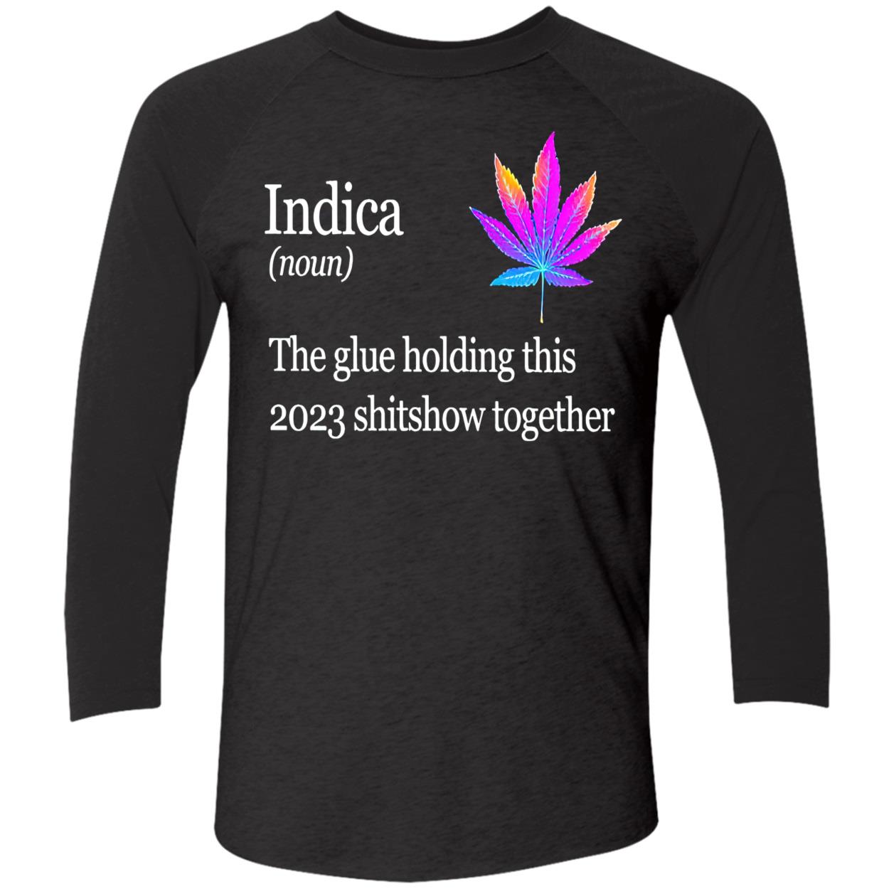 Weed Indica The Glue Holding This 2023 Shitshow Together Shirt Weed Indica The Glue Holding This 2023 Shitshow Together Shirt