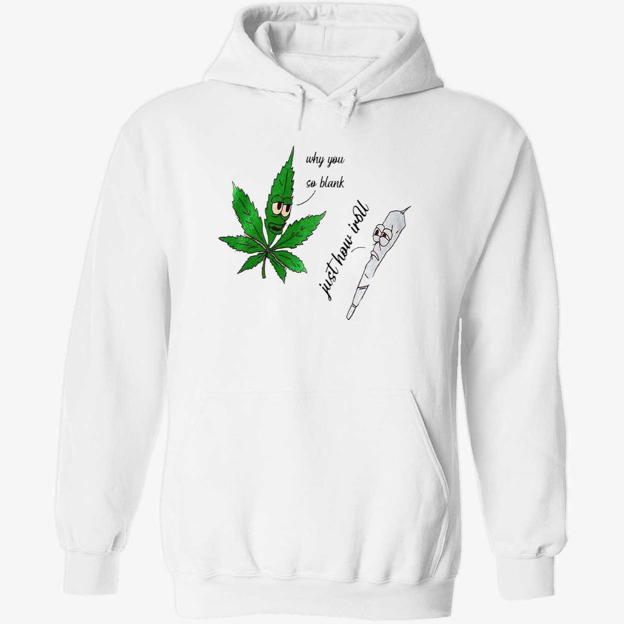 Weed Why You So Blank Just How I Roll Shirt Weed Why You So Blank Just How I Roll Shirt
