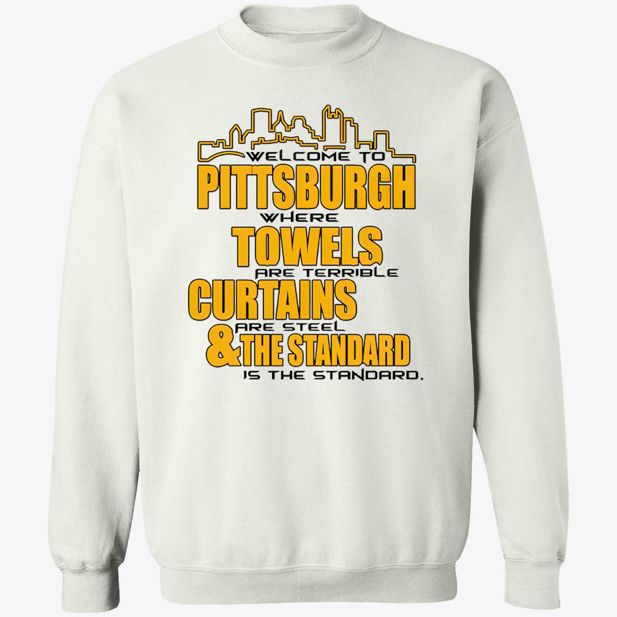 Welcome To Pittsburgh Where Towels Are Terrible Curtains Shirt Welcome To Pittsburgh Where Towels Are Terrible Curtains Shirt