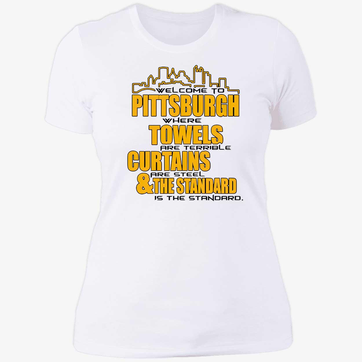 Welcome To Pittsburgh Where Towels Are Terrible Curtains Shirt Welcome To Pittsburgh Where Towels Are Terrible Curtains Shirt