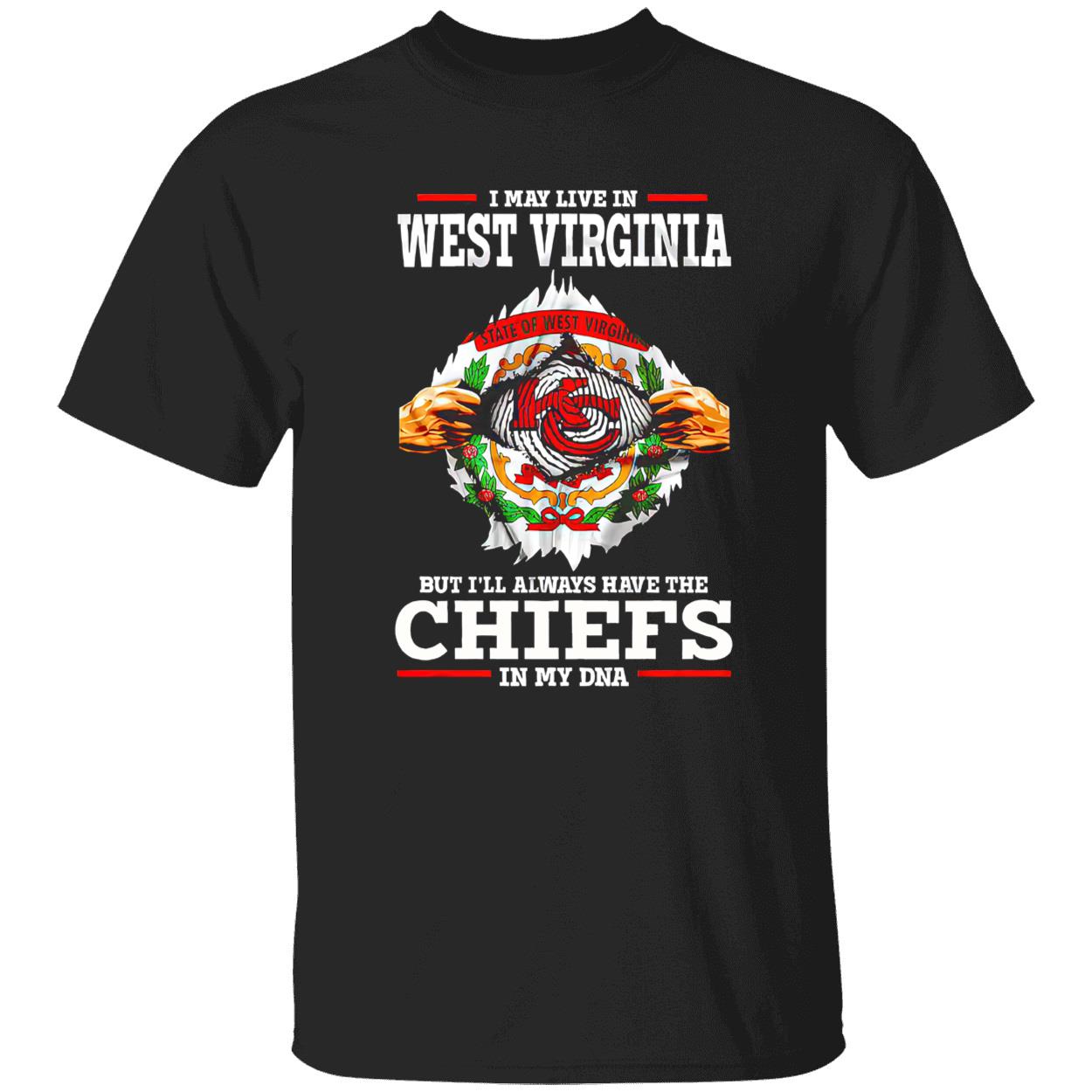 I May Live In West Virginia But I’Ll Always Have The Kansas City Chiefs In My Dna Shirt I May Live In West Virginia But I’Ll Always Have The Kansas City Chiefs In My Dna Shirt