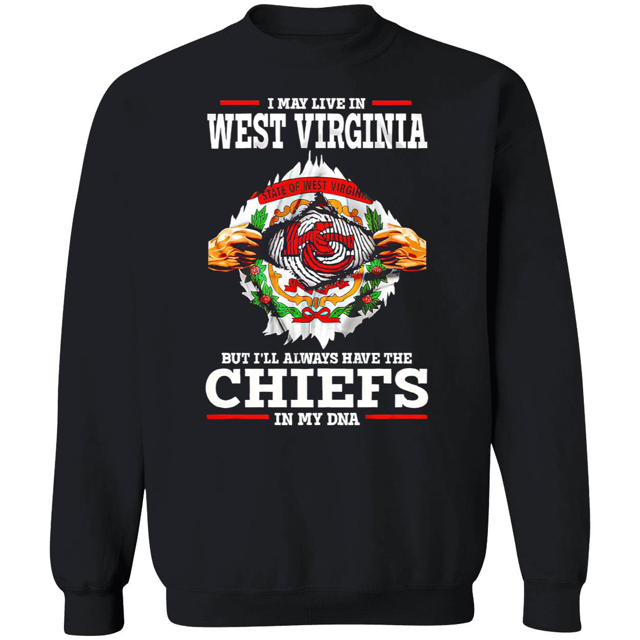 I May Live In West Virginia But I’Ll Always Have The Kansas City Chiefs In My Dna Shirt I May Live In West Virginia But I’Ll Always Have The Kansas City Chiefs In My Dna Shirt