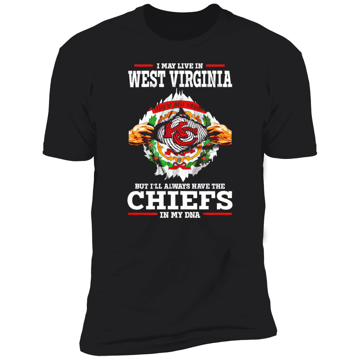 I May Live In West Virginia But I’Ll Always Have The Kansas City Chiefs In My Dna Shirt I May Live In West Virginia But I’Ll Always Have The Kansas City Chiefs In My Dna Shirt