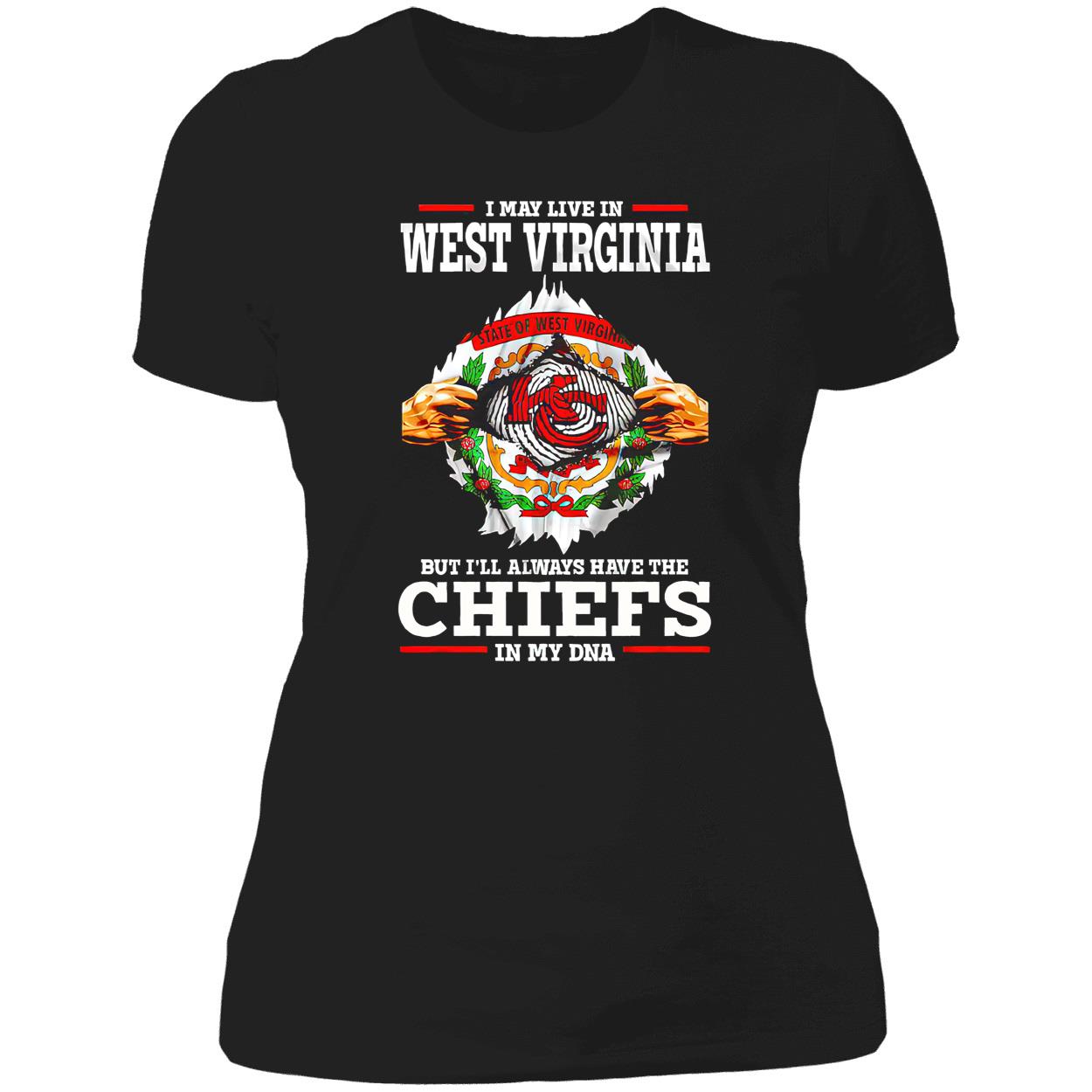 I May Live In West Virginia But I’Ll Always Have The Kansas City Chiefs In My Dna Shirt I May Live In West Virginia But I’Ll Always Have The Kansas City Chiefs In My Dna Shirt