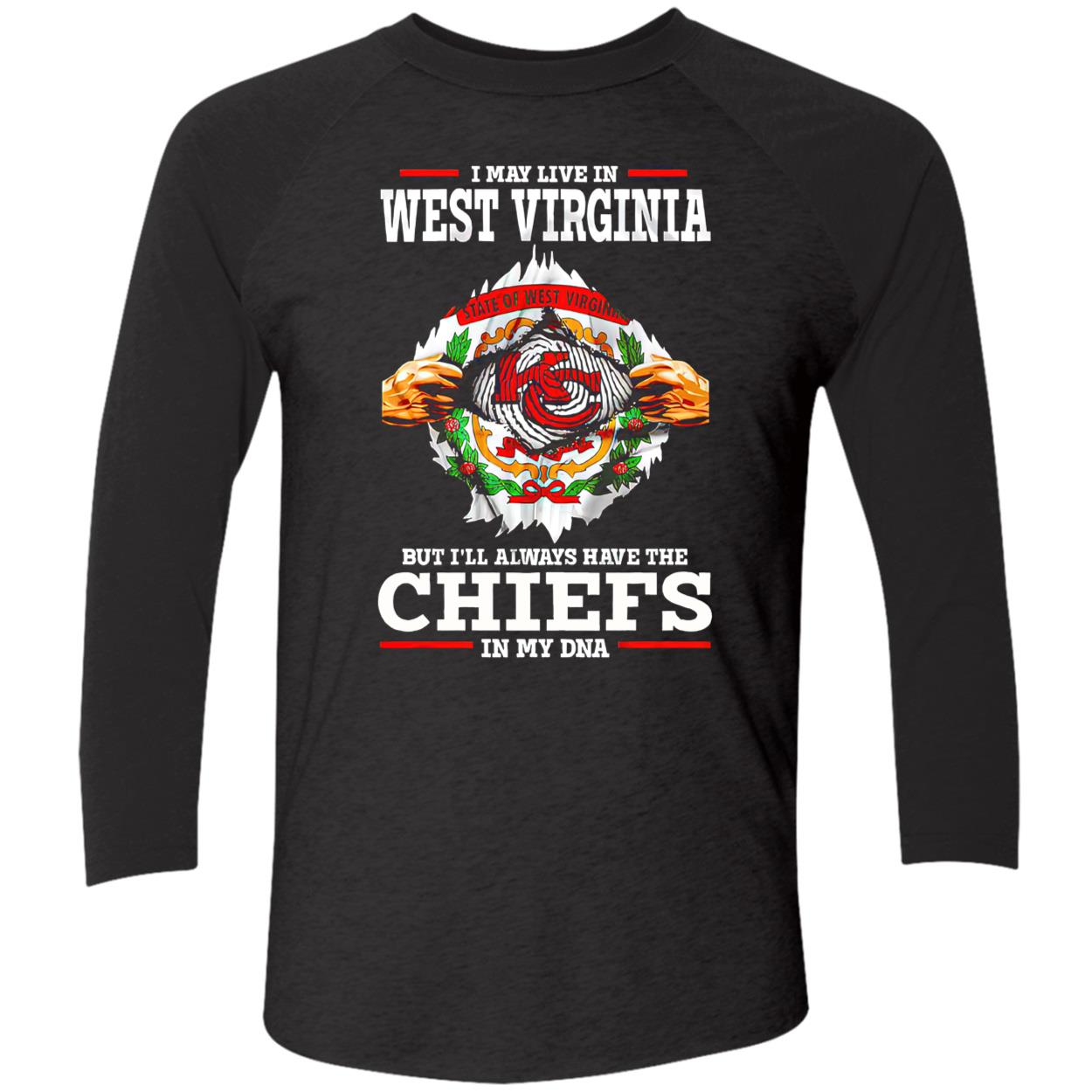 I May Live In West Virginia But I’Ll Always Have The Kansas City Chiefs In My Dna Shirt I May Live In West Virginia But I’Ll Always Have The Kansas City Chiefs In My Dna Shirt