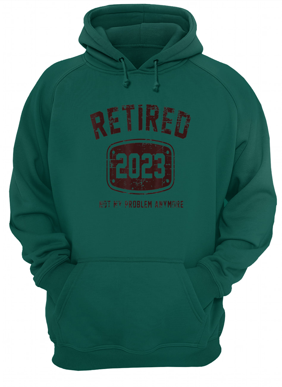 Retired 2023 Not My Problem Anymore T-Shirt Retired 2023 Not My Problem Anymore T-Shirt
