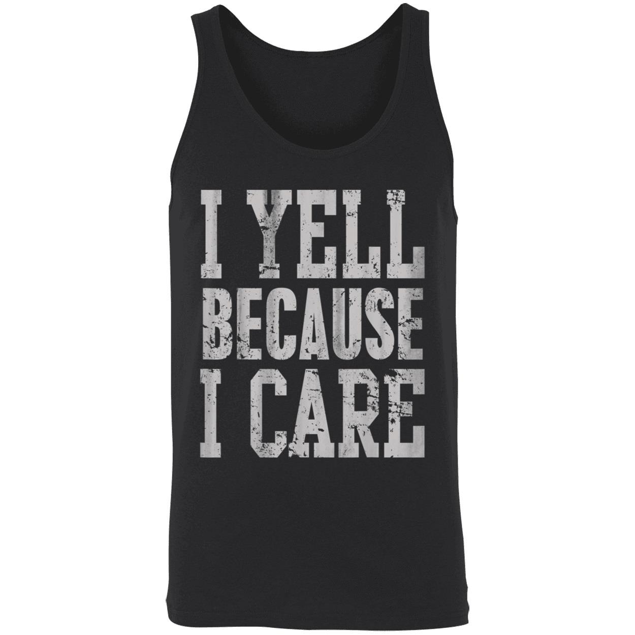 I Yell Because I Care T-Shirt I Yell Because I Care T-Shirt