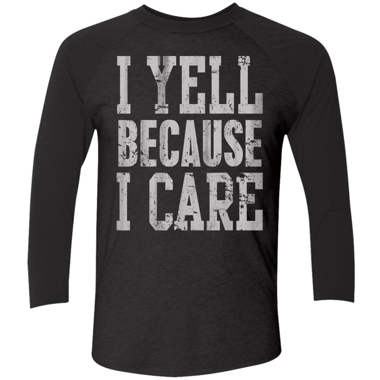 I Yell Because I Care T-Shirt I Yell Because I Care T-Shirt