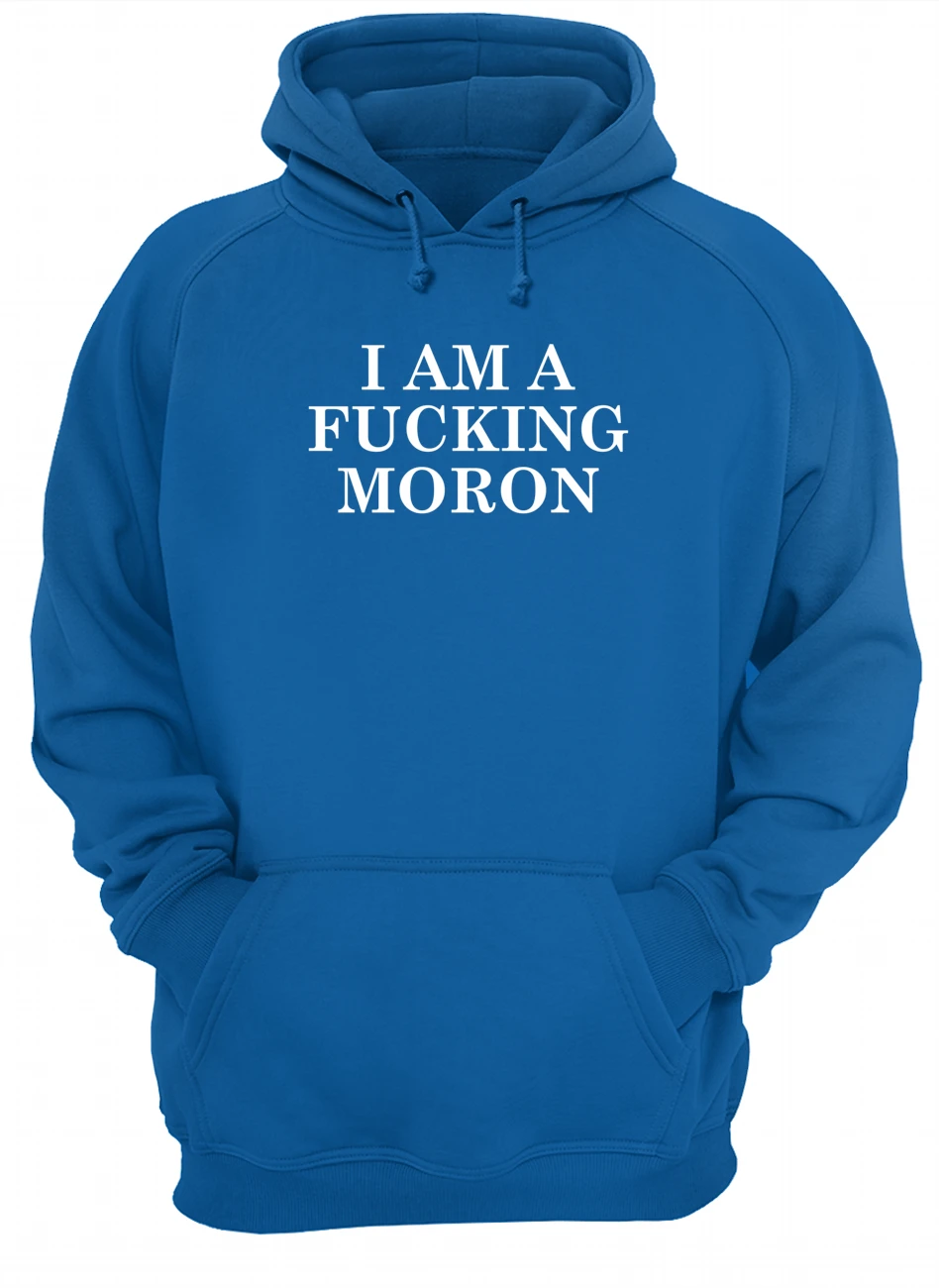 I Am A F*Cking Moron Shirt I Am A F*Cking Moron Shirt