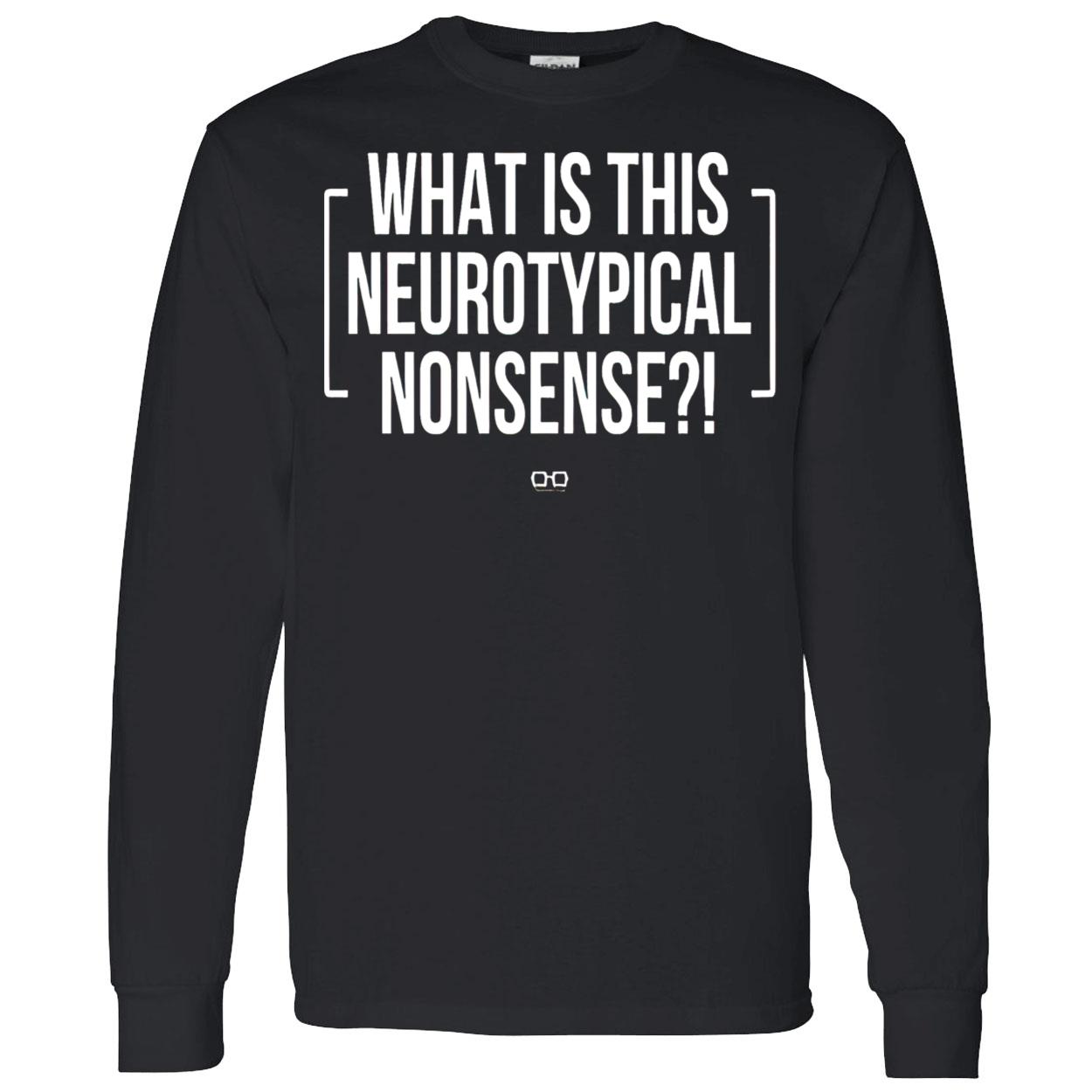 What Is This Neurotypical Nonsense T-Shirt What Is This Neurotypical Nonsense T-Shirt