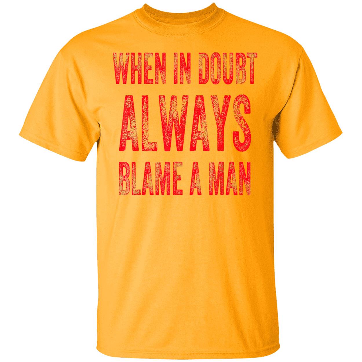 When In Bout Always Blame A Man Shirt When In Bout Always Blame A Man Shirt