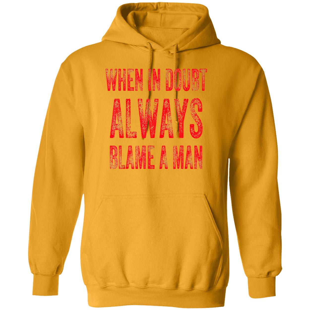 When In Bout Always Blame A Man Shirt When In Bout Always Blame A Man Shirt