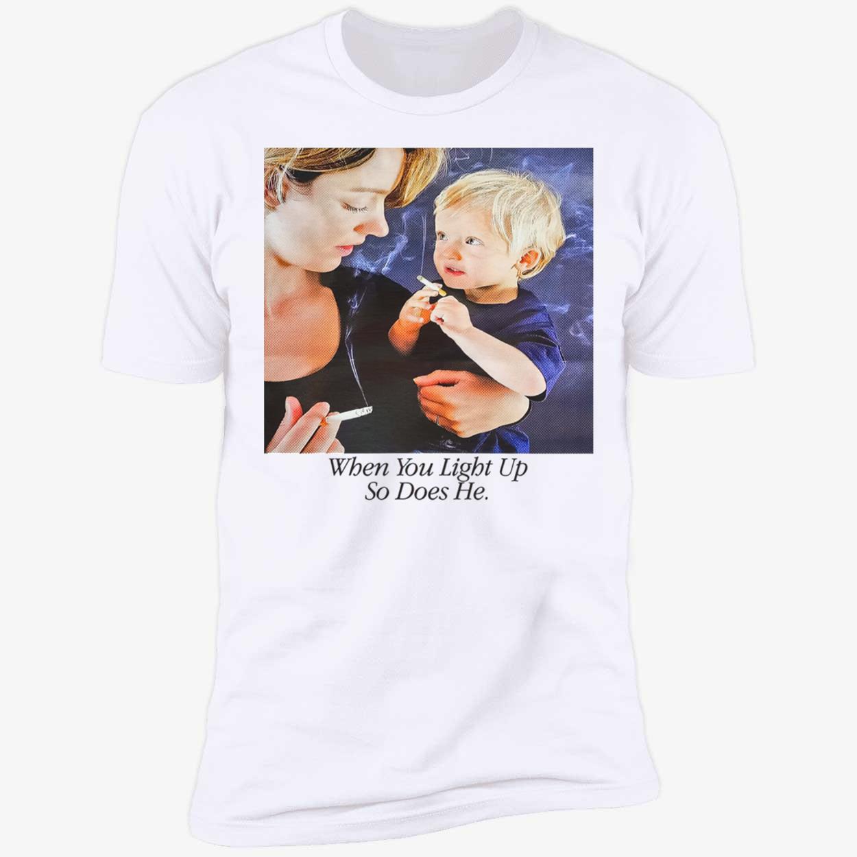 When You Light Up So Does He Shirt When You Light Up So Does He Shirt