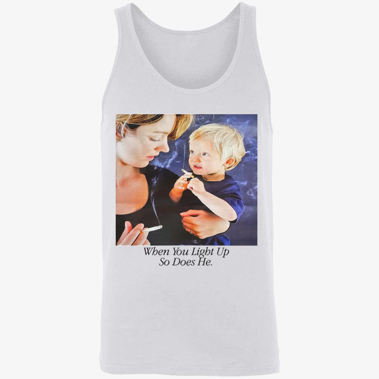 When You Light Up So Does He Shirt When You Light Up So Does He Shirt