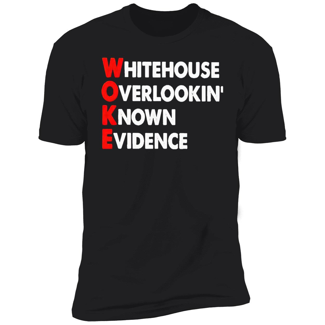 White House Overlooking Known Evidence Shirt White House Overlooking Known Evidence Shirt