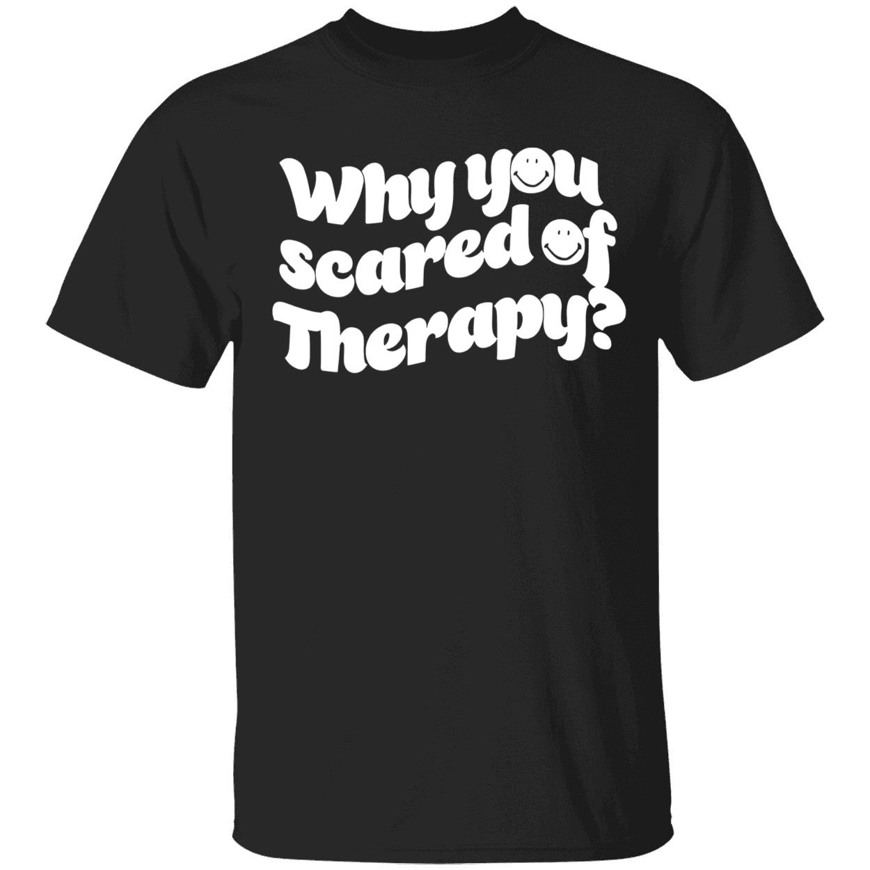Why You Scared Of Therapy Shirt