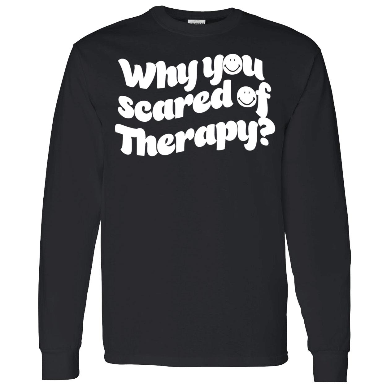 Why You Scared Of Therapy Shirt Why You Scared Of Therapy Shirt